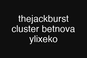 thejackburst cluster betnova ylixeko