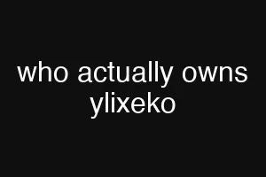 who actually owns ylixeko