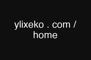 ylixeko . com / home